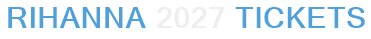 Rihanna 2027 Tickets